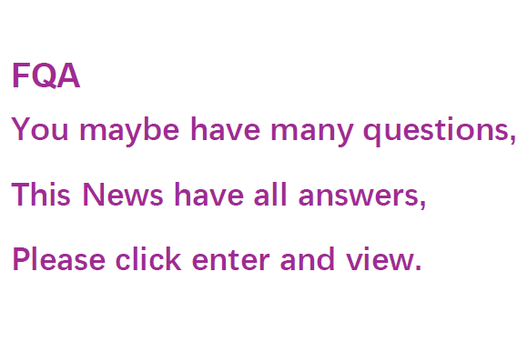 FQA,You maybe have many questions,This News have all answers